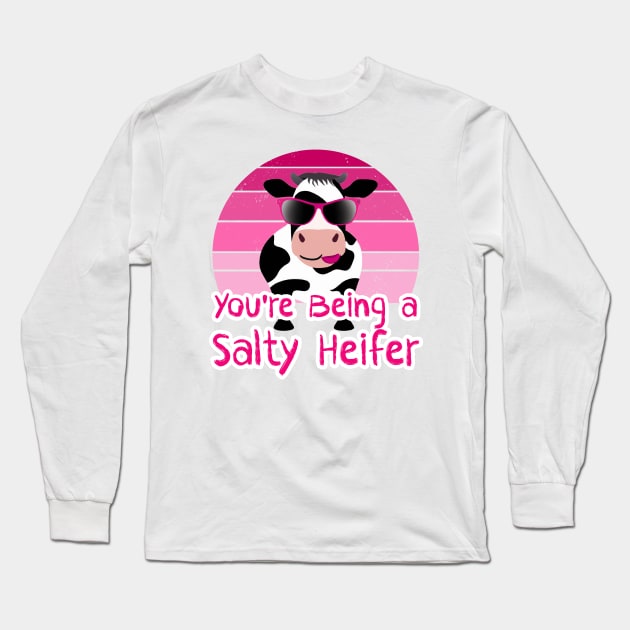 You're Being a Salty Heifer Funny Sarcastic Cow Long Sleeve T-Shirt by sarcasmandadulting